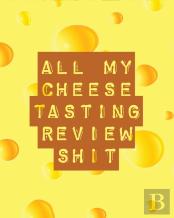 All My Cheese Tasting Review Shit