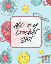 All My Crochet Shit