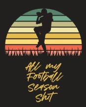 All My Football Season Shit: For Players
