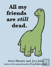All My Friends Are Still Dead