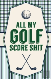 All My Golf Score Shit: Game Score Sheet