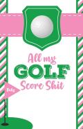 All My Golf Score Shit