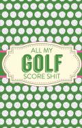 All My Golf Score Shit