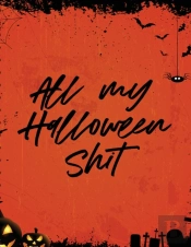 All My Halloween Shit: Spooky Good Hallo