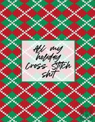 All My Holiday Cross Stitch Shit