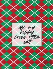 All My Holiday Cross Stitch Shit