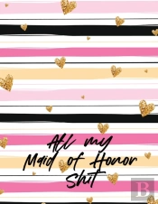 All My Maid Of Honor Shit