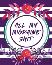 All My Migraine Shit: Headache Log Book