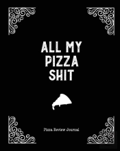 All My Pizza Shit, Pizza Review Journal: