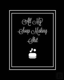 Bertrand.pt - All My Soap Making Shit Journal