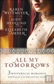 All My Tomorrows Â€“ Three Historical Romance Novellas Of Everlasting Love