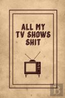 All My Tv Shows Shit