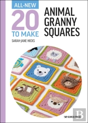 All-New Twenty To Make: Animal Granny Squares