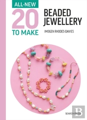 All-New Twenty To Make: Beaded Jewellery