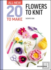 All-New Twenty To Make: Flowers To Knit