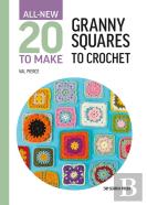 All-New Twenty To Make: Granny Squares To Crochet