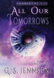 All Our Tomorrows: Riven Worlds Book Four