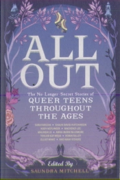 All Out: The No-Longer-Secret Stories Of Queer Teens Throughout The Ages