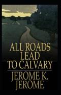 All Roads Lead To Calvary Annotated
