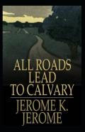 All Roads Lead To Calvary Annotated