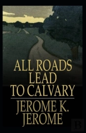 All Roads Lead To Calvary Annotated
