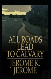 All Roads Lead To Calvary Annotated