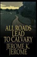 All Roads Lead To Calvary Annotated