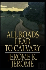All Roads Lead To Calvary Annotated
