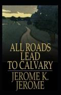 All Roads Lead To Calvary Annotated