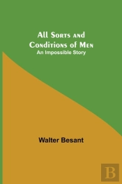 All Sorts And Conditions Of Men: An Impo