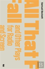 All That Fall And Other Plays For Radio And Screen