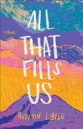All That Fills Us Â€“ A Novel