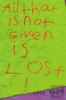 All That Is Not Given Is Lost