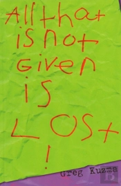 All That Is Not Given Is Lost