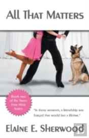 All That Matters: Book Two Of The Sweet Ever After Series