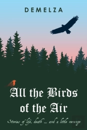 All The Birds Of The Air: Stories Of Lif