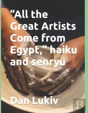 'All The Great Artists Come From Egypt,' Haiku And Senryu