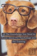 All The Knowledge You Need To Know About Pet Psychology And Pet Training