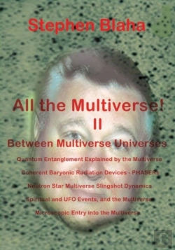 Bertrand.pt - All The Multivese! Ii Between Multiverse Universes; Quantum Entanglement Explained By The Multiverse; Coherent Baryonic Radiation Devices - Phasers; N