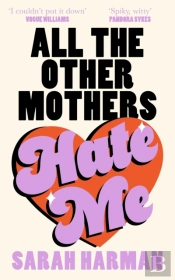All The Other Mothers Hate Me