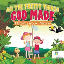 Bertrand.pt - All The Pretty Things God Made | Activity Book Nature