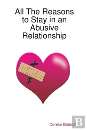 All The Reasons To Stay In An Abusive Re