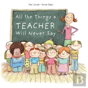 All The Things A Teacher Will Never Say
