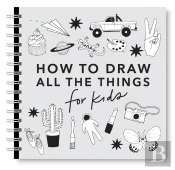 All The Things: How To Draw Books For Kids With Cars, Unicorns, Dragons, Cupcakes, And More