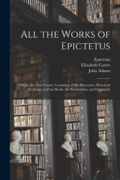 All The Works Of Epictetus : Which Are N