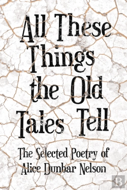 Bertrand.pt - All These Things The Old Tales Tell - The Selected Poetry Of Alice Dunbar Nelson