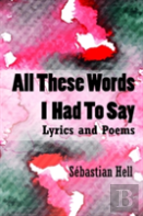 All These Words I Had To Say