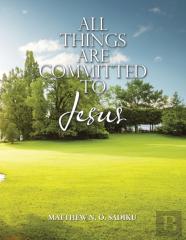 All Things Are Committed To Jesus