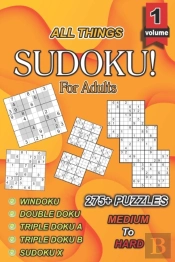 All Things Sudoku! For Adults Vol. 1