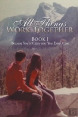 Bertrand.pt - All Things Work Together: Book I Because You'Re Crazy And You Don'T Care